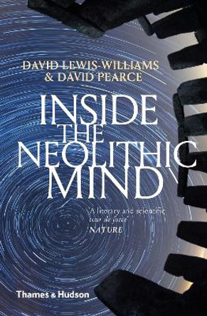 Inside the Neolithic Mind: Consciousness, Cosmos and the Realm of the Gods by David Lewis-Williams