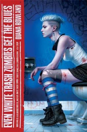 Even White Trash Zombies Get The Blues by Diana Rowland