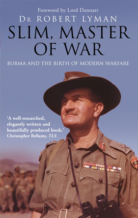 Slim, Master of War: Burma, 1942-5 Robert Lyman 9781472132833