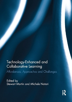 Technology-Enhanced and Collaborative Learning: Affordances, approaches and challenges by Stewart Martin 9780367886622