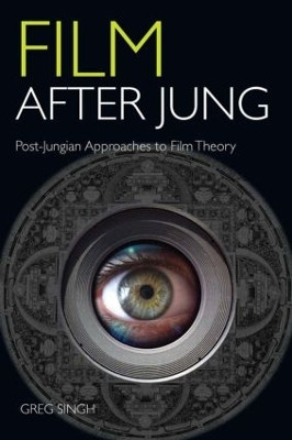 Film After Jung: Post-Jungian Approaches to Film Theory by Greg Singh 9780415430906