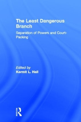 The Least Dangerous Branch: Separation of Powers and Court-Packing: The Supreme Court in American Society by Kermit L. Hall 9780815334286