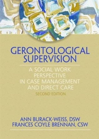 Gerontological Supervision: A Social Work Perspective in Case Management and Direct Care by Ann Burack Weiss 9780789024220 Gerontological Supervision: A Social Work Perspective in Case Management and Direct Care by Ann Burack Weiss 9780789024220