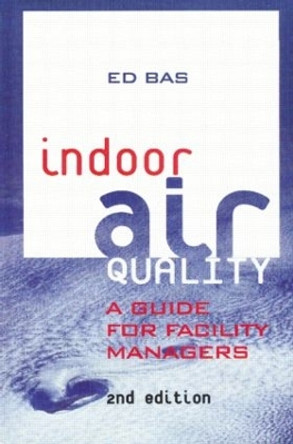 Indoor Air Quality: Guide for Facility Managers by Ed Bas 9780824740092 Indoor Air Quality: Guide for Facility Managers by Ed Bas 9780824740092