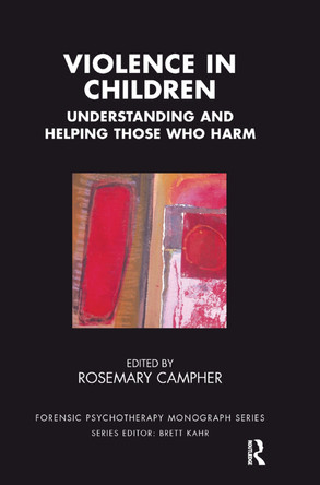 Violence in Children: Understanding and Helping Those Who Harm by Rosemary Campher 9780367329570