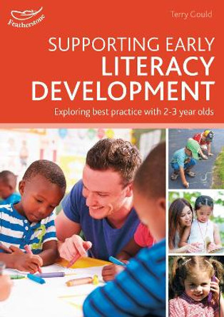 Supporting Early Literacy Development: Exploring best practice with 2-3 year olds by Terry Gould