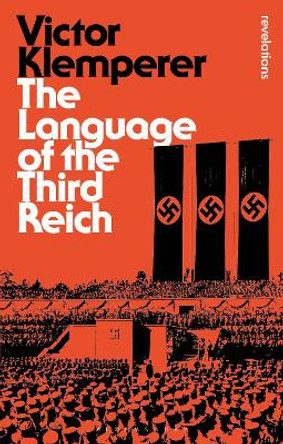 Language of the Third Reich: LTI: Lingua Tertii Imperii by Victor Klemperer