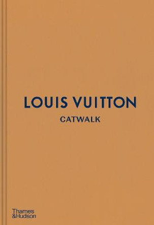 Louis Vuitton Catwalk: The Complete Fashion Collections by Jo Ellison