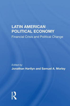 Latin American Political Economy: Financial Crisis And Political Change by Jonathan Hartlyn 9780367006457
