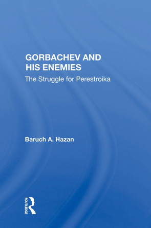 Gorbachev And His Enemies: The Struggle For Perestroika by Baruch A. Hazan 9780367007010