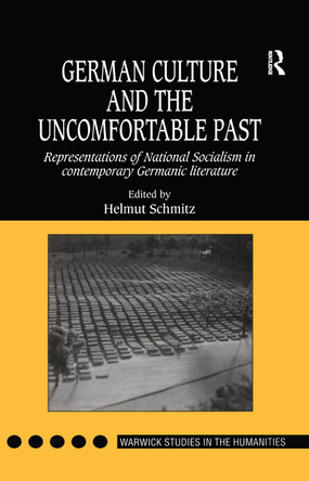 German Culture and the Uncomfortable Past: Representations of National Socialism in Contemporary Germanic Literature by Helmut Schmitz 9780754601128