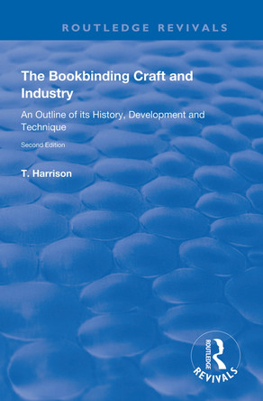 The Bookbinding Craft and Industry: An Outline of its History, Development and Technique by T. Harrison 9780367138974