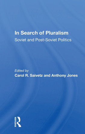 In Search Of Pluralism: Soviet And Post-soviet Politics by Carol R. Saivetz 9780367158910