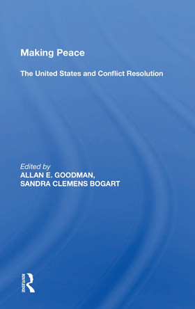 Making Peace: The United States And Conflict Resolution by Allan E. Goodman 9780367166281