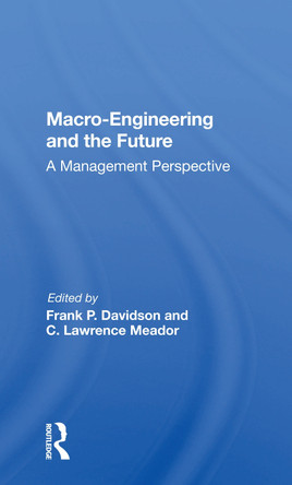 Macro-engineering And The Future: A Management Perspective by Frank P. Davidson 9780367170004