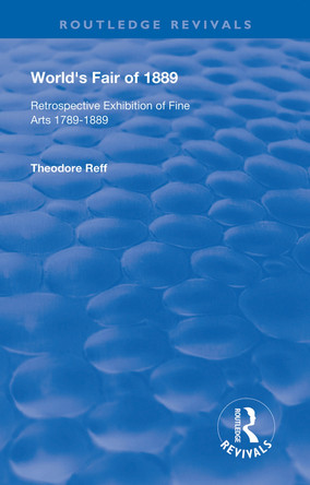 World's Fair of 1889: Retrospective Exhibition of Fine Arts 1789-1889 by Theodore Reff 9780367172992
