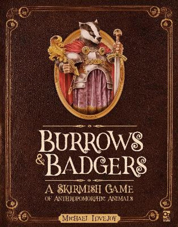 Burrows & Badgers: A Skirmish Game of Anthropomorphic Animals by Michael Lovejoy