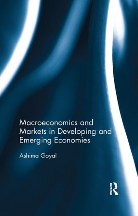Macroeconomics and Markets in Developing and Emerging Economies by Ashima Goyal 9780367276096
