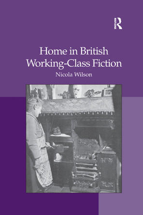 Home in British Working-Class Fiction by Nicola Wilson 9780367346546