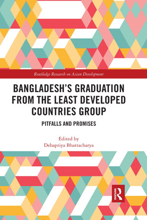 Bangladesh's Graduation from the Least Developed Countries Group: Pitfalls and Promises by Debapriya Bhattacharya 9780367665326