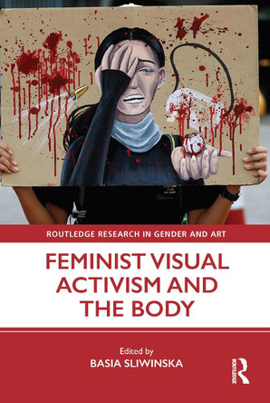 Feminist Visual Activism and the Body by Basia Sliwinska 9780367693374