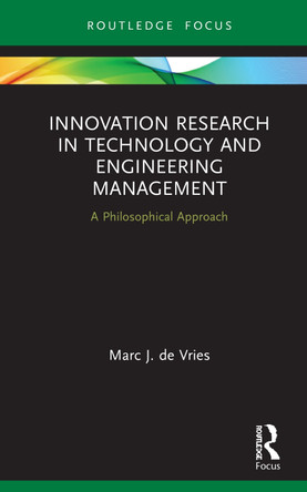 Innovation Research in Technology and Engineering Management: A Philosophical Approach by Marc J. de Vries 9780367821067