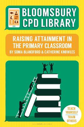 Bloomsbury CPD Library: Raising Attainment in the Primary Classroom by Sonia Blandford