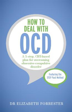 How to Deal with OCD: A 5-step, CBT-based plan for overcoming obsessive-compulsive disorder by Elizabeth Forrester