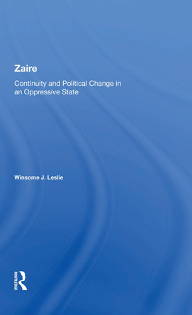 Zaire: Continuity And Political Change In An Oppressive State by Winsome J. Leslie 9780367216702