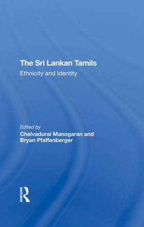 The Sri Lankan Tamils: Ethnicity And Identity by Chelvadurai Manogaran 9780367296278