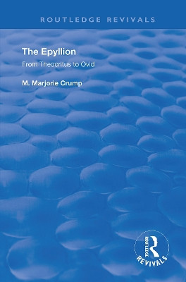 The Epyllion: From Theocritus to Ovid by M. Marjorie Crump 9780367192617