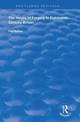 The House of Forgery in Eighteenth-Century Britain by Paul Baines 9780367195458
