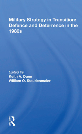 Military Strategy In Transition: Defense And Deterrence In The 1980s by Keith A. Dunn 9780367166397
