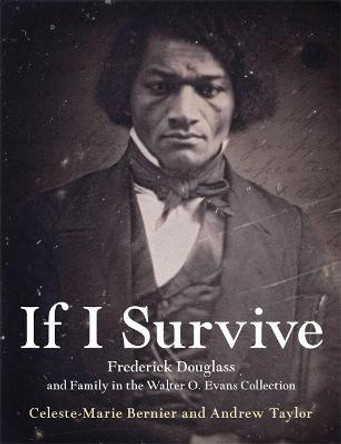 If I Survive: Frederick Douglass and Family in the Walter O. Evans Collection by Celeste-Marie Bernier