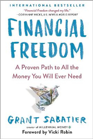 Financial Freedom: A Proven Path to All the Money You Will Ever Need by Grant Sabatier