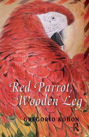 Red Parrot, Wooden Leg by Gregorio Kohon 9780367326579