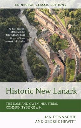 Historic New Lanark: The Dale and Owen Industrial Community since 1785 by Ian Donnachie