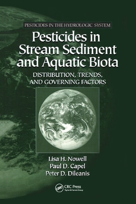 Pesticides in Stream Sediment and Aquatic Biota: Distribution, Trends, and Governing Factors by Lisa H. Nowell 9780367579043