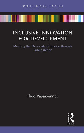 Inclusive Innovation for Development: Meeting the Demands of Justice through Public Action by Theo Papaioannou 9780367670467