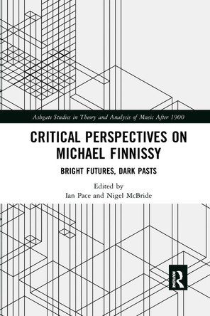 Critical Perspectives on Michael Finnissy: Bright Futures, Dark Pasts by Ian Pace 9780367729127