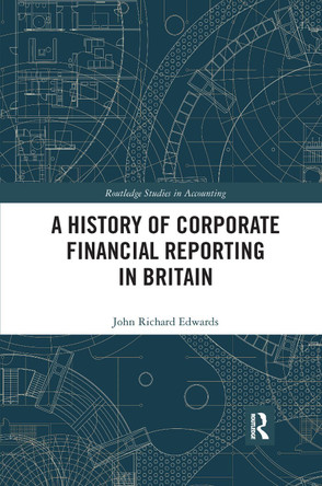A History of Corporate Financial Reporting in Britain by John Richard Edwards 9780367734046