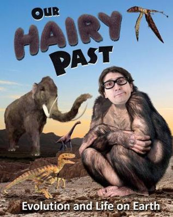 Our Hairy Past: Evolution and Life on Earth Nancy Dickmann 9781474754873