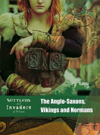 The Anglo-Saxons, Vikings and Normans by Anita Ganeri