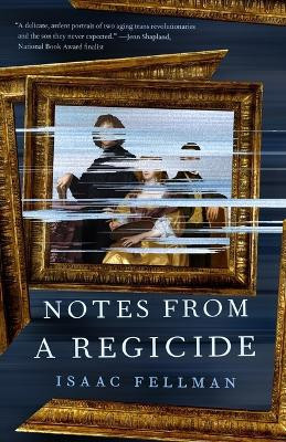 Notes from a Regicide Isaac Fellman 9781250329103