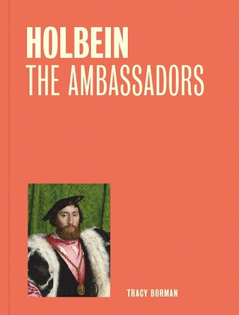 Holbein: The Ambassadors Tracy Borman 9781857097313