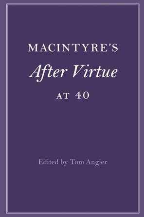 MacIntyre's After Virtue at 40 Tom Angier 9781009074759