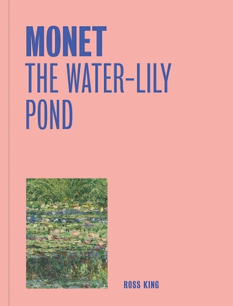 Monet: The Water-Lily Pond Ross King 9781857097337