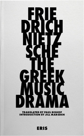 The Greek Music Drama Friedrich Nietzsche 9781916809635