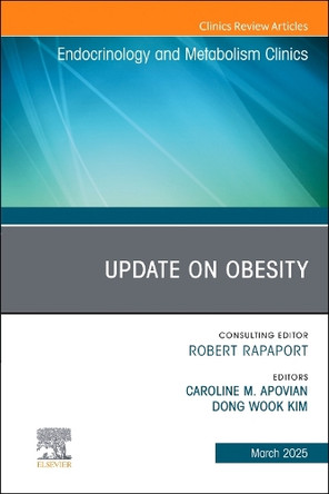 Update on Obesity, An Issue of Endocrinology and Metabolism Clinics of North America: Volume 54-1 Caroline M. Apovian 9780443316326