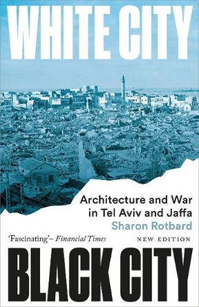 White City, Black City: Architecture and War in Tel Aviv and Jaffa Sharon Rotbard 9780745350936